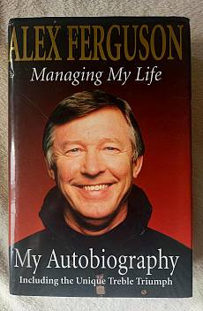 Alex Ferguson: Managing My Life. My Autobiography (с АВТОГРАФ от сър Алекс)