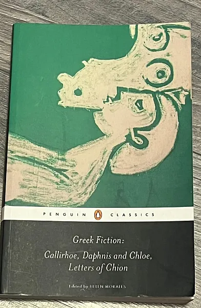 Greek Fiction: Callirhor, Daphnis and Chloe, letters of Chion